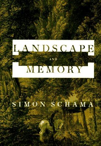 Simon Schama: Landscape and memory (1995, A.A. Knopf, Distributed by Random House)