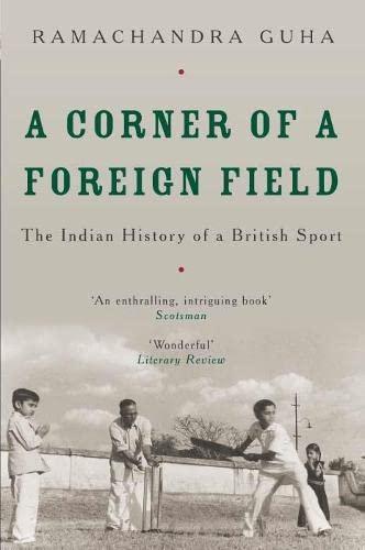 Ramachandra Guha: A Corner of a Foreign Field : The Indian History of a British Sport (2002)