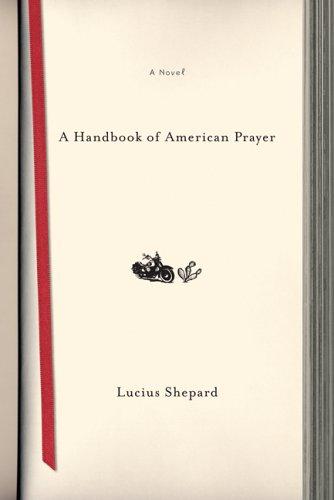 Lucius Shepard: A Handbook of American Prayer (Paperback, 2005, Thunder's Mouth Press)