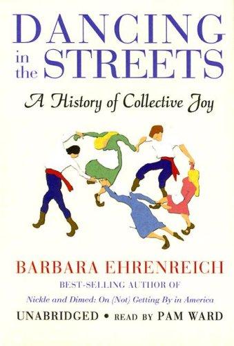 Barbara Ehrenreich: Dancing in the Streets (AudiobookFormat, 2007, Blackstone Audio Inc.)