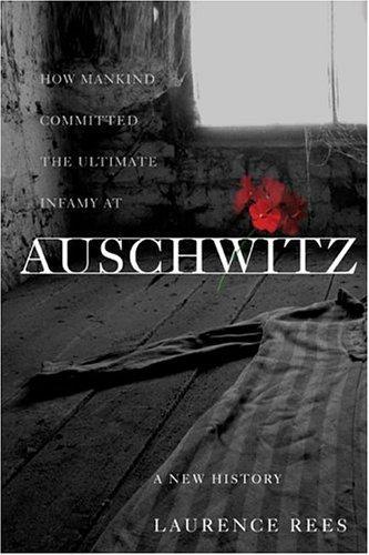 Laurence Rees: Auschwitz : a new history (2005)