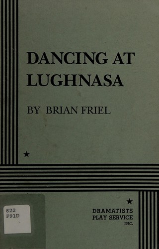 Brian Friel: Dancing at Lughnasa. (Dramatists Play Service)