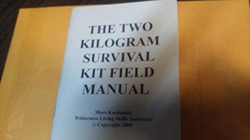 Mors Kochanski: The Two Kilogram Survival Kit Field Manual (Paperback, 2000, Karamat Wilderness Ways)