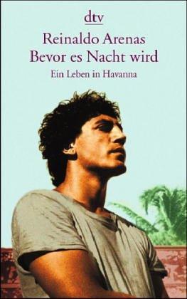 Reinaldo Arenas: Bevor es Nacht wird. Ein Leben in Havanna. (Paperback, 2002, Dtv)