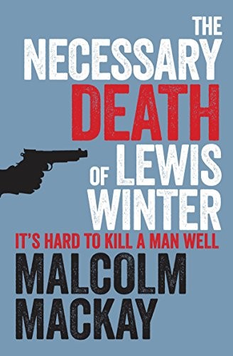 Malcolm Mackay: The Necessary Death of Lewis Winter (Paperback, 2013, Trade Paper)