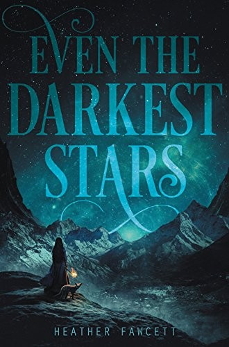 Heather Fawcett: Even the Darkest Stars (2017, Balzer + Bray)