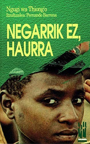 Ngũgĩ wa Thiongʼo: Negarrik ez, haurra (Paperback, Basque language, 1994, Txalaparta, S.L.)
