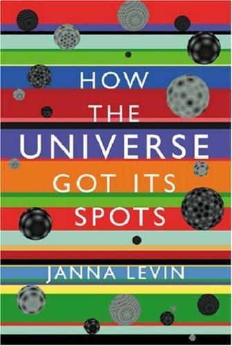 Janna Levin: How the Universe Got Its Spots (Paperback, 2003, Phoenix (an Imprint of The Orion Publishing Group Ltd ), Orion Publishing Group, Limited)