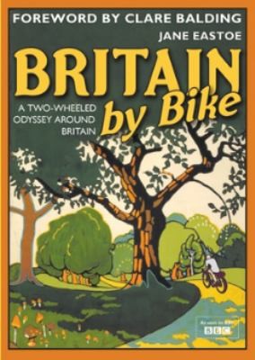 Jane Eastoe: Britain By Bike A Twowheeled Odyssey Around Britain (2010, B.T. Batsford)