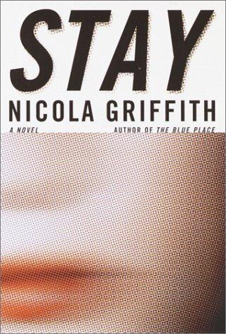 Nicola Griffith: Stay (Nan A. Talese)