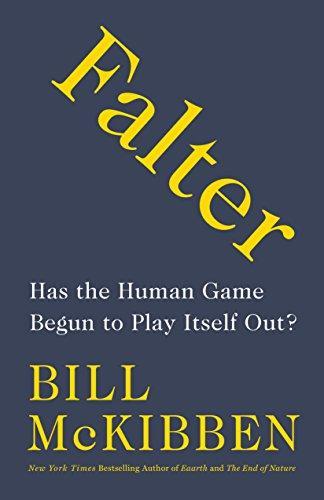 Bill McKibben: Falter: Has the Human Game Begun to Play Itself Out? (2019)