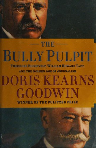 Doris Kearns Goodwin, Doris Kearns Goodwin: The Bully Pulpit (Hardcover, 2013, Simon and Schuster)