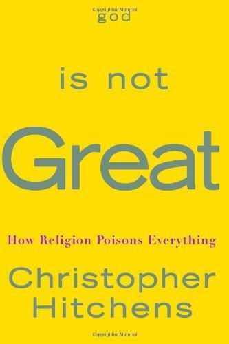 Christopher Hitchens: God Is Not Great: How Religion Poisons Everything (2007)