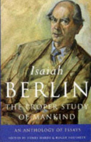 Isaiah Berlin: The Proper Study of Mankind (Hardcover, 1997, Chatto & Windus London)