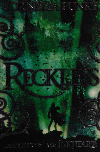 Cornelia Funke: Reckless (2013, Chicken House)