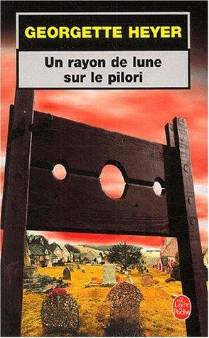 Georgette Heyer: Un rayon de lune sur le pilori (Paperback, 2002, Le Livre de poche)