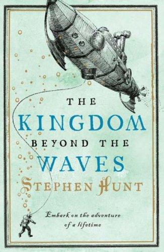 Stephen Hunt: Kingdom Beyond the Waves, The (2008, HarperCollins)