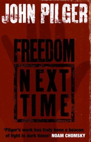 John Pilger: Freedom Next Time (Paperback, 2007, Black Swan)