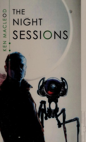 Ken MacLeod: The night sessions (2012, Pyr)