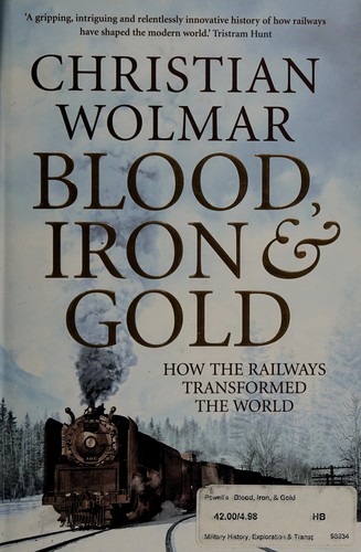 Christian Wolmar: Blood, iron & gold (2009, Atlantic)