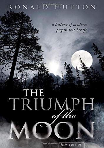 Ronald Hutton: The Triumph of the Moon (Hardcover, 2019, Oxford University Press)