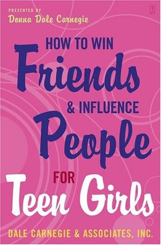 Donna Dale Carnegie: How to Win Friends and Influence People for Teen Girls (Paperback, 2005, Fireside)