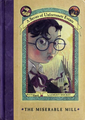 Lemony Snicket: The Miserable Mill (A Series of Unfortunate Events #4) (2000, HarperCollins Publishers)