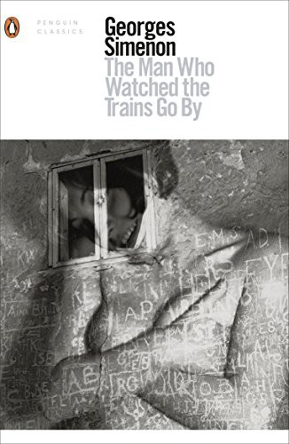 Georges Simenon, Sian Reynolds: The Man Who Watched the Trains Go By (Paperback, 2017, Penguin Books)