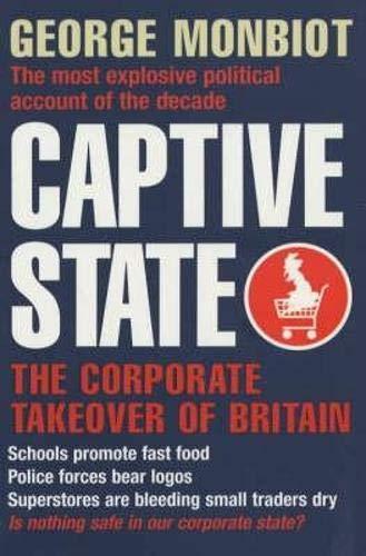 George Monbiot: Captive state : the corporate takeover of Britain (2013)