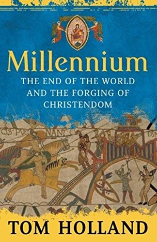 T. A. Holland: Millennium: The End of the World and the Forging of Christendom (2010, Abacus)