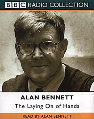 Alan Bennett: The Laying on of Hands (BBC Radio Collection) (AudiobookFormat, 2001, BBC Audiobooks)