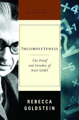 Rebecca Goldstein: Incompleteness (2005, W. W. Norton & Company)