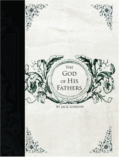 Jack London: God of His Fathers  (Large Print Edition) (Paperback, 2006, BiblioBazaar)