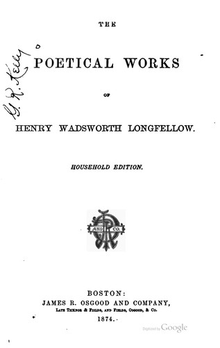 Henry Wadsworth Longfellow: The poetical works of Henry Wadsworth Longfellow. (1875, J. R. Osgood and company)