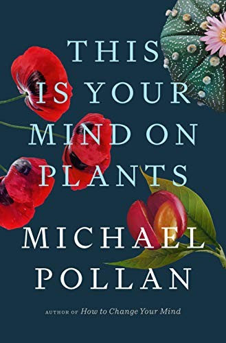 Michael Pollan: This Is Your Mind on Plants (Hardcover, 2021, Penguin Press)
