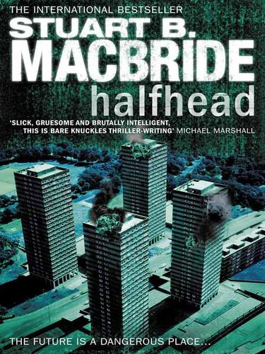 Stuart MacBride, Stuart B MacBride: Halfhead (EBook, 2009, HarperCollins)