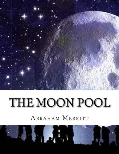 A. Merritt: The Moon Pool (Paperback, 2016, CreateSpace Independent Publishing Platform)