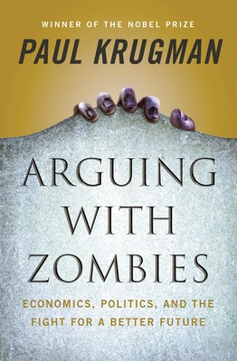 Paul Krugman: Arguing with Zombies: Economics, Politics, and the Fight for a Better Future (2020, W. W. Norton Company)