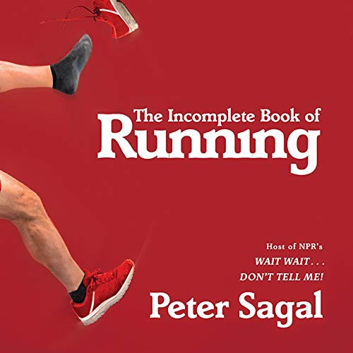 Peter Sagal: The Incomplete Book of Running (AudiobookFormat, 2018, Simon & Schuster Audio and Blackstone Audio, Simon & Schuster Audio)