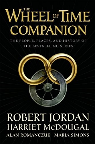 Robert Jordan, Harriet McDougal, Alan Romanczuk, Maria Simons: The Wheel of Time Companion: The People, Places, and History of the Bestselling Series (2017, Tor Books)