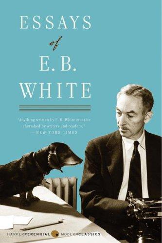 E. B. White: Essays of E. B. White (Perennial Classics) (Paperback, 2006, Harper Perennial Modern Classics)