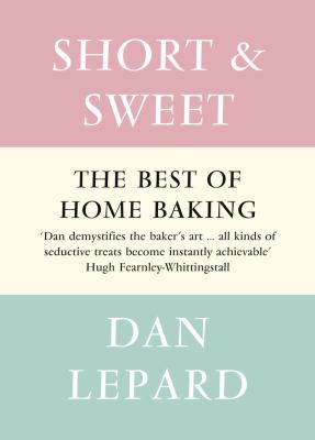 Dan Lepard: Short and Sweet (2011, HarperCollins Publishers Limited)