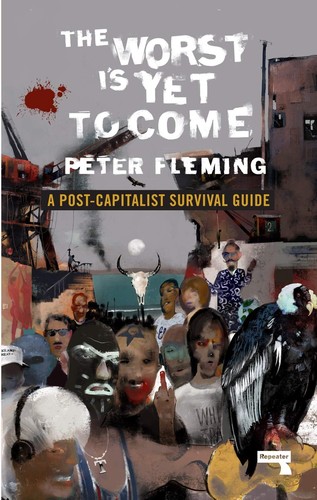 Peter Fleming: The Worst Is Yet to Come: A Post-Capitalist Survival Guide (2019, Repeater)