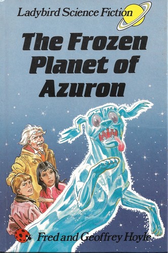 Fred Hoyle, Geoffrey Hoyle: The Frozen Planet of Azuron (Hardcover, 1983, Ladybird Books, Ladybird)
