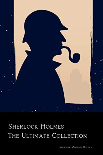 Arthur Conan Doyle: Sherlock Holmes : The Ultimate Collection (Paperback, 2016, CreateSpace Independent Publishing Platform)