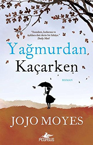 Jojo Moyes: Yağmurdan Kaçarken (Paperback, 2017, Pegasus Yaynlar, Pegasus Yayınları)