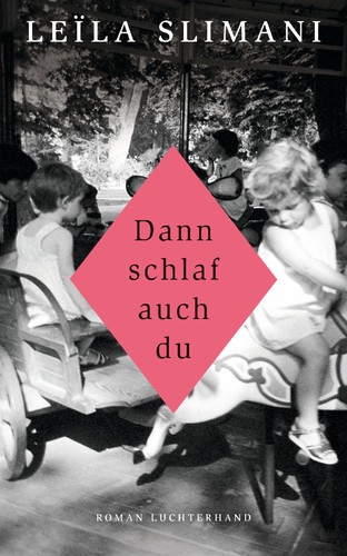 Leïla Slimani: Dann Schlaf auch du (German language, 2017, Luchterhand Literaturverlag)