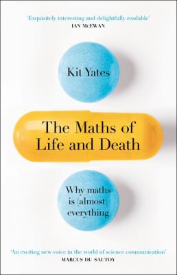 Kit Yates: Maths of Life and Death (2019, Quercus)