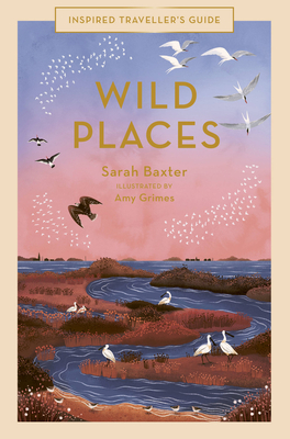 Sarah Baxter, Amy Grimes: Wild Places (2022, Quarto Publishing Group UK)