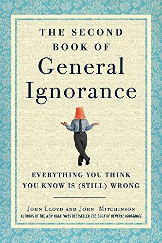 John Lloyd: The Second Book of General Ignorance: Everything You Think You Know Is (Still) Wrong (2011)